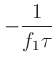 $\displaystyle -\frac{1}{f_1\tau}$