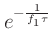 $\displaystyle \displaystyle{e^{-\frac{1}{f_1\tau}}}$