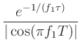 $\displaystyle \frac{e^{-1/(f_1\tau)}}{\vert\cos(\pi f_1 T)\vert}$