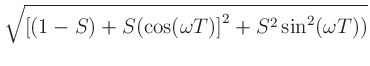 $\displaystyle \sqrt{\left[(1-S) + S(\cos(\omega T)\right]^2 + S^2\sin^2(\omega
T))}$
