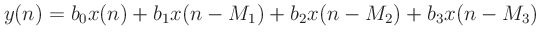 $\displaystyle y(n) = b_0x(n)+b_1x(n-M_1)+b_2x(n-M_2)+b_3x(n-M_3)
$