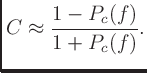 $\displaystyle C \approx \frac{1 - P_c(f)}{1 + P_c(f)}.
$