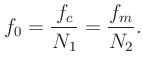 $\displaystyle f_0 = \frac{f_c}{N_1} = \frac{f_m}{N_2}.
$