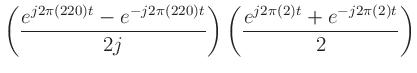 $\displaystyle \left(\frac{e^{j2\pi (220)t}-e^{-j2\pi (220)t}}{2j}\right)
\left(\frac{e^{j2\pi (2)t}+e^{-j2\pi (2)t}}{2}\right)$