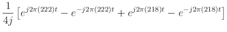 $\displaystyle \frac{1}{4j}\left[e^{j2\pi (222)t} - e^{-j2\pi (222)t} + e^{j2\pi (218)t} - e^{-j2\pi (218)t}\right]$