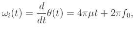 $\displaystyle \omega_i(t) = \frac{d}{dt}\theta(t) = 4\pi\mu t+ 2\pi f_0,
$
