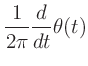 $\displaystyle \frac{1}{2\pi}\frac{d}{dt}\theta(t)$