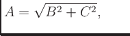 $\displaystyle A = \sqrt{B^2 + C^2}, \qquad
$