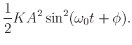 $\displaystyle \frac{1}{2} K A^{2}\sin^{2}(\omega_{0}t + \phi).$