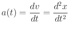 $ a(t) = \displaystyle{\frac{dv}{dt} = \frac{d^2x}{dt^2}}$