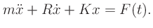 $\displaystyle m\ddot{x} + R\dot{x} + Kx = F(t).
$