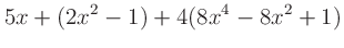$\displaystyle 5x + (2x^2 - 1) + 4(8x^4-8x^2 + 1)$