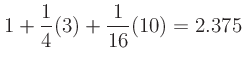 $\displaystyle 1 + \frac{1}{4}(3) + \frac{1}{16}(10) = 2.375$