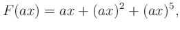 $\displaystyle F(ax) = ax + (ax)^2 + (ax)^5,
$