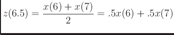 $\displaystyle z(6.5) = \frac{x(6) + x(7)}{2} = .5x(6) + .5x(7)
$