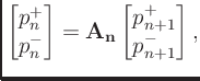 $\displaystyle \begin{bmatrix}
p_n^+\\
p_n^-\\
\end{bmatrix} = \mathbf{A_n}
\begin{bmatrix}
p_{n+1}^+\\
p_{n+1}^-\\
\end{bmatrix},
$