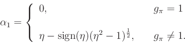 \begin{displaymath}
\alpha_1 = \left\{
\begin{array}{ll}
0, & \quad g_{\pi} = 1 ...
...\frac{1}{2}}}, &
\quad g_{\pi} \neq 1. \\
\end{array}\right.
\end{displaymath}