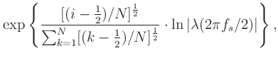 $\displaystyle \exp\left\{
\frac{[(i-\frac{1}{2})/N]^{\frac{1}{2}}}{\sum_{k=1}^N...
...\frac{1}{2})/N]^{\frac{1}{2}}} \cdot \ln \vert\lambda(2\pi f_s/2)\vert\right\},$