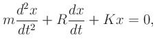$\displaystyle m\frac{d^2x}{dt^2} + R\frac{dx}{dt} + Kx = 0,
$