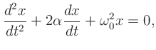 $\displaystyle \frac{d^2x}{dt^2} + 2\alpha\frac{dx}{dt} + \omega_0^2x = 0,
$