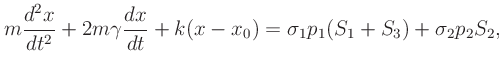 $\displaystyle m\frac{d^2x}{dt^2} + 2m\gamma\frac{dx}{dt} + k(x-x_0) =
\sigma_1 p_1 (S_1+S_3) + \sigma_2 p_2 S_2,
$