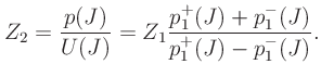 $\displaystyle Z_2 = \frac{p(J)}{U(J)} = Z_1\frac{p_1^{+}(J) + p_1^{-}(J)}{p_1^{+}(J) - p_1^{-}(J)}.
$