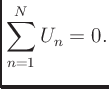 $\displaystyle \sum_{n=1}^N U_n = 0.
$