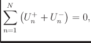 $\displaystyle \sum_{n=1}^N\left(U_n^{+} + U_n^{-}\right) = 0,
$