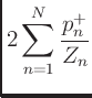$\displaystyle 2\sum_{n=1}^N \frac{p_n^{+}}{Z_n}$