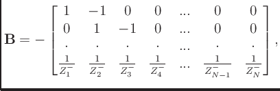 $\displaystyle \mathbf{B} =
-\begin{bmatrix}
1 & -1 & 0 & 0 & ... & 0 & 0\\
0 &...
...frac{1}{Z_4^-} & ... & \frac{1}{Z_{N-1}^-} & \frac{1}{Z_N^-}\\
\end{bmatrix},
$